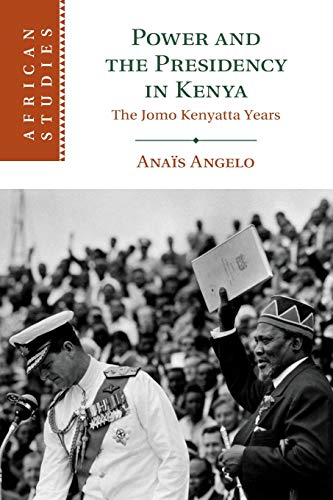 Power and the Presidency in Kenya: The Jomo Kenyatta Years (African Studies, 146) von Cambridge University Press